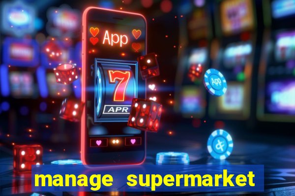 manage supermarket simulator mod apk (unlimited money and energy)